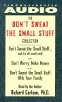 The Don't Sweat the Small Stuff Collection: Don't Sweat the Small Stuff...and It's All Small Stuff/Don't Worry, Make Money/Don't Sweat the Small Stuff with Your Family - Richard Carlson