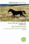 My Friend Flicka - Agnes F. Vandome, John McBrewster, Sam B Miller II