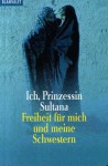 Ich, Prinzessin Sultana. Freiheit für mich und meine Schwestern. - Jean Sasson, SASSON JEAN P.