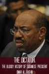 The Dictator: The Bloody History of Sudanese President Omar al-Bashir - William Webb