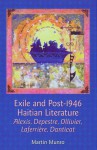 Exile and Post-1946 Haitian Literature: Alexis, Depestre, Ollivier, Laferrière, Danticat - Martin Munro