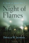 Night of Flames: A Novel of World War II - Douglas W. Jacobson