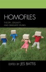 Homofiles: Theory, Sexuality, and Graduate Studies - Jes Battis