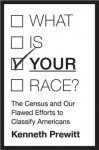 What Is Your Race?: The Census and Our Flawed Efforts to Classify Americans - Kenneth Prewitt