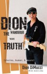 Dion: The Wanderer Talks Truth: (Stories, Humor & Music) - Mike Aquilina, Dion DiMucci