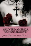 Haunted America Do You Believe: Real Stories, Real Events, Real Encounters - John Kuykendall