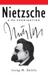 Nietzsche: Theory and Practice - Irving M. Zeitlin