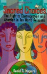 Sacred Choices: The Right to Contraception nd Abortion in Ten World Religions (Sacred Energies Series) - Daniel C. Maguire