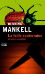 La Faille souterraine et autres enquêtes - Henning Mankell