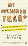 My Freshman Year: What a Professor Learned by Becoming a Student - Rebekah Nathan