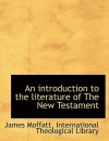 An Introduction to the Literature of the New Testament - James Moffatt