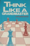 Think Like a Grandmaster - Alexander Kotov