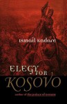 Elegy for Kosovo: Stories - Ismail Kadaré