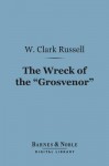 The Wreck of the "Grosvenor" - W. Clark Russell