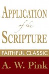 Application of the Scriptures: A Study of Dispensationalism (Arthur Pink Collection) - Arthur W. Pink