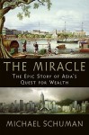 The Miracle: The Epic Story of Asia's Quest for Wealth - Michael A. Schuman