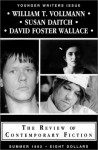 The Review of Contemporary Fiction Younger Writers Issue (Summer 1993): William T. Vollmann / Susan Daitch / David Foster Wallace - Larry McCaffery, William T. Vollmann, David Foster Wallace, Susan Daitch