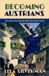 Becoming Austrians: Jews and Culture Between the World Wars - Lisa Silverman