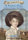 A Perfect Place (My America: Joshua's Oregon Trail Diary, #2) - Patricia Hermes