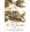 E. M. Forster: A New Life - Wendy Moffat