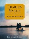 Where the River Ends (Audio) - Charles Martin, Mark Deakins