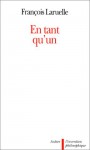 En Tant Qu'un: La "Non Philosophie" Expliquée Aux Philosophes - François Laruelle