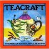 Teacraft: A Treasury of Romance, Rituals & Recipes - Charles Schafer