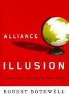 Alliance and Illusion: Canada and the World, 1945-1984 - Robert Bothwell