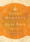 Quiet Moments for Busy Days: Encouraging Thoughts for Women - Barbour Publishing Inc.