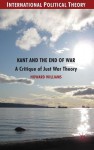 Kant and the End of War: A Critique of Just War Theory - Howard Williams