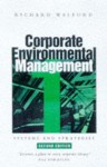 Corporate Environmental Management 1: Systems and Strategies - Richard Welford