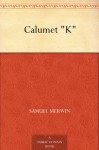 Calumet "K" - Samuel Merwin, Henry Kitchell Webster