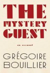 The Mystery Guest: An Account - Grégoire Bouillier, Lorin Stein