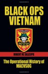 Black Ops, Vietnam: An Operational History of MACVSOG - Robert M. Gillespie