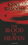 The Blood of Heaven - Kent Wascom