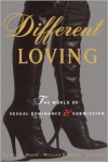 Different Loving: A Complete Exploration of the World of Sexual Dominance and Submission - Gloria G. Brame, William Brame, Jon Jacobs