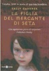 La figlia del mercante di seta - Sally Gardner