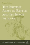 The British Army in Battle and Its Image 1914-18 - Stephen Badsey