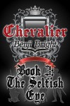 Chevalier Book 3: The Selfish Eye - Benji Bright