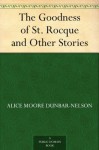 The Goodness of St. Rocque and Other Stories - Alice Moore Dunbar-Nelson