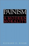 Painism: A Modern Morality - Richard D. Ryder