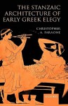 The Stanzaic Architecture of Early Greek Elegy - Christopher A. Faraone