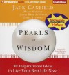 Pearls of Wisdom: 30 Inspirational Ideas to Live Your Best Life Now! - Jack Canfield, Marci Shimoff, Janet Bray Attwood, Chris Attwood