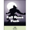 Full Moon Fuck - Kelly Sanders