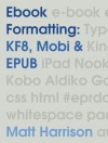 Ebook Formatting: KF8, Mobi & EPUB - Matt Harrison