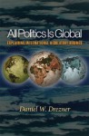 All Politics Is Global: Explaining International Regulatory Regimes - Daniel W. Drezner