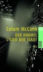 Der Himmel unter der Stadt. - Colum McCann