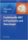 Funktionelle Mrt in Psychiatrie und Neurologie - Frank Schneider, Gereon Fink