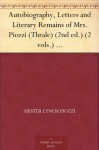 Autobiography, Letters and Literary Remains of Mrs. Piozzi (Thrale) (2nd ed.) (2 vols.) Edited with notes and Introductory Account of her life and writings - Hester Lynch Piozzi