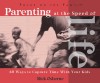 Parenting at the Speed of Life: 60 Ways to Capture Time with Your Kids - Rick Osborne